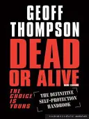 Mŕtvy alebo živý - voľba je na vás - Definitívna príručka sebaobrany - Dead or Alive - The Choice is Yours  - The Definitive Self-protection Handbook