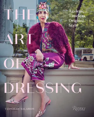 Umenie obliekania: Nadčasový, nadčasový, originálny štýl - The Art of Dressing: Ageless, Timeless, Original Style