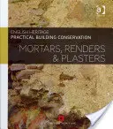 Praktická ochrana budov: Stavebná ochrana budov: malty, omietky a štuky - Practical Building Conservation: Mortars, Renders and Plasters