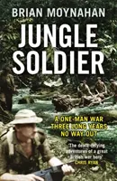 Vojak z džungle - VOJNA JEDNÉHO MUŽA TRI DĹHÉ ROKY BEZ VÝCHODISKA - Jungle Soldier - A ONE-MAN WAR THREE LONG YEARS NO WAY OUT