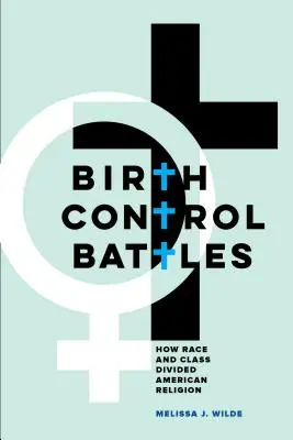 Bitky o kontrolu pôrodnosti: Ako rasa a trieda rozdelili americké náboženstvo - Birth Control Battles: How Race and Class Divided American Religion