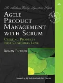Agilný produktový manažment so Scrumom: Vytváranie produktov, ktoré zákazníci milujú - Agile Product Management with Scrum: Creating Products That Customers Love