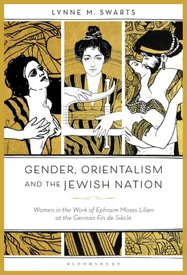 Rod, orientalizmus a židovský národ: Ženy v diele Efraima Mosesa Liliena v nemeckom Fin de Sicle - Gender, Orientalism and the Jewish Nation: Women in the Work of Ephraim Moses Lilien at the German Fin de Sicle