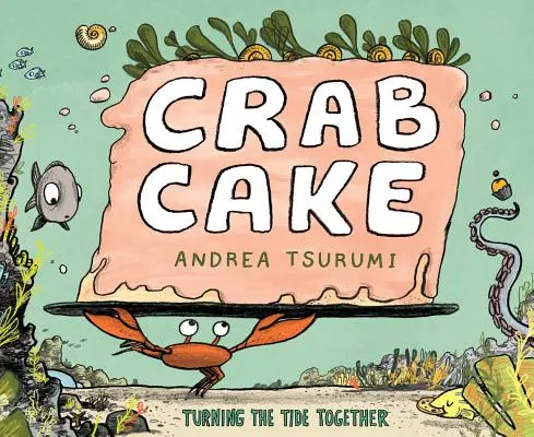 Krabí koláč: Spoločne zvrátiť príliv a odliv - Crab Cake: Turning the Tide Together