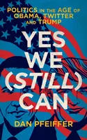 Áno (stále) môžeme - Politika vo veku Obamu, Twitteru a Trumpa - Yes We (Still) Can - Politics in the age of Obama, Twitter and Trump