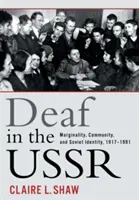 Hluchí v ZSSR: Hluché ženy: marginalita, komunita a sovietska identita v rokoch 1917 - 1991 - Deaf in the USSR: Marginality, Community, and Soviet Identity, 1917-1991