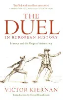 Duel v európskych dejinách: Česť a vláda aristokracie - The Duel in European History: Honour and the Reign of Aristocracy