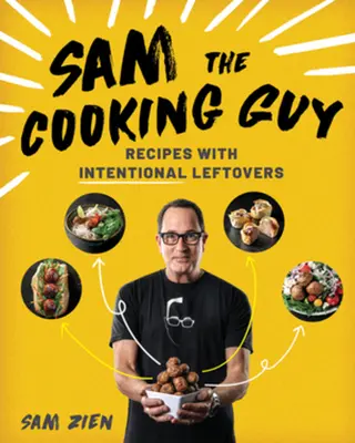 Sam the Cooking Guy: Recepty s úmyselnými zvyškami - Sam the Cooking Guy: Recipes with Intentional Leftovers
