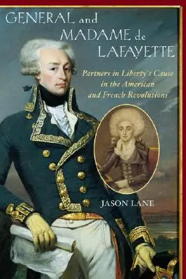 Generál a madam de Lafayette: a lady Lafayetová: Partneri v boji za slobodu v americkej a francúzskej revolúcii - General and Madam de Lafayette: Partners in Liberty's Cause in the American and French Revolutions
