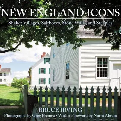 Ikony Nového Anglicka: Dediny, soľničky, kamenné múry a strmé stĺpy - New England Icons: Shaker Villages, Saltboxes, Stone Walls, and Steeples