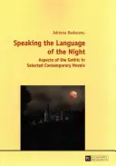 Hovoriť jazykom noci; aspekty gotiky vo vybraných súčasných románoch - Speaking the Language of the Night; Aspects of the Gothic in Selected Contemporary Novels