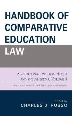 Príručka porovnávacieho práva v oblasti vzdelávania: Vybrané štáty Afriky a Ameriky, zväzok 4 - Handbook of Comparative Education Law: Selected Nations from Africa and the Americas, Volume 4