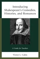 Predstavujeme Shakespearove komédie, histórie a romance: Príručka pre učiteľov - Introducing Shakespeare's Comedies, Histories, and Romances: A Guide for Teachers
