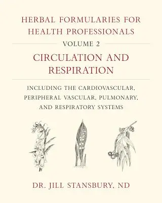 Bylinné formuláre pre zdravotníckych pracovníkov, zväzok 2: Obeh a dýchanie, vrátane kardiovaskulárnych, periférnych cievnych, pľúcnych a - Herbal Formularies for Health Professionals, Volume 2: Circulation and Respiration, Including the Cardiovascular, Peripheral Vascular, Pulmonary, and