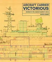Lietadlová loď Victorious: Podrobne spracované pôvodné plány konštruktérov - Aircraft Carrier Victorious: Detailed in the Original Builders' Plans