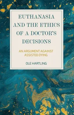 Eutanázia a etika rozhodovania lekára: Argument proti asistovanej smrti - Euthanasia and the Ethics of a Doctor's Decisions: An Argument Against Assisted Dying