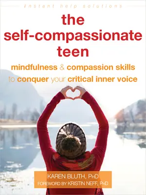 The Self-Compassionate Teen: Všímavosť a súcit - zručnosti, ako zvíťaziť nad svojím kritickým vnútorným hlasom - The Self-Compassionate Teen: Mindfulness and Compassion Skills to Conquer Your Critical Inner Voice