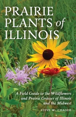 Prérijné rastliny štátu Illinois: Terénny sprievodca divokými kvetmi a prériovými trávami štátu Illinois a Stredozápadu - Prairie Plants of Illinois: A Field Guide to the Wildflowers and Prairie Grasses of Illinois and the Midwest