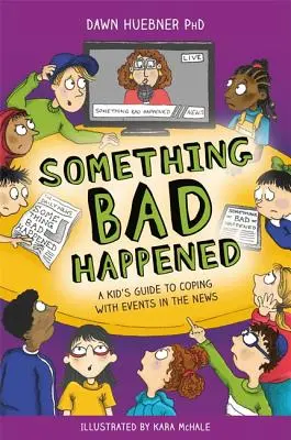 Niečo zlé sa stalo: Príručka pre deti, ako sa vyrovnať s udalosťami v správach - Something Bad Happened: A Kid's Guide to Coping with Events in the News