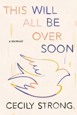 To všetko sa čoskoro skončí: A Memoir - This Will All Be Over Soon: A Memoir