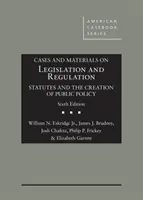 Prípady a materiály k legislatíve a regulácii - Zákony a tvorba verejného poriadku - Cases and Materials on Legislation and Regulation - Statutes and the Creation of Public Policy