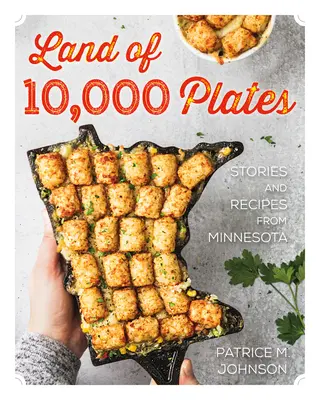 Krajina 10 000 tanierov: Príbehy a recepty z Minnesoty - Land of 10,000 Plates: Stories and Recipes from Minnesota