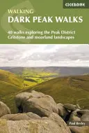 Dark Peak Walks - 40 prechádzok po štrkoviskách a vresoviskách Peak District - Dark Peak Walks - 40 walks exploring the Peak District gritstone and moorland landscapes