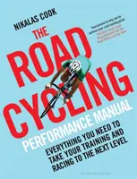 Príručka výkonnosti v cestnej cyklistike: Všetko, čo potrebujete, aby ste svoj tréning a preteky posunuli na vyššiu úroveň - The Road Cycling Performance Manual: Everything You Need to Take Your Training and Racing to the Next Level
