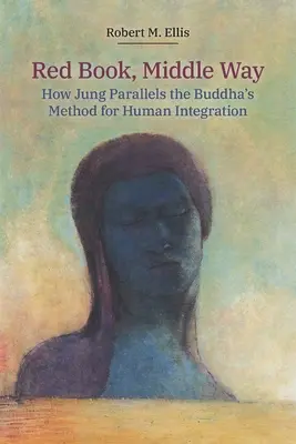 Červená kniha, stredná cesta: Ako Jung paralelne využíva Buddhovu metódu ľudskej integrácie - Red Book, Middle Way: How Jung Parallels the Buddha's Method for Human Integration