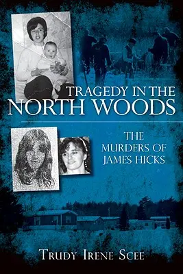 Tragédia v severných lesoch: Vraždy Jamesa Hicksa - Tragedy in the North Woods: The Murders of James Hicks