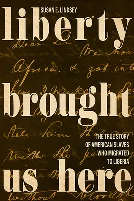 Sloboda nás sem priviedla: Pravdivý príbeh amerických otrokov, ktorí sa presťahovali do Libérie - Liberty Brought Us Here: The True Story of American Slaves Who Migrated to Liberia
