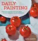 Denné maľovanie: Vydanie: Malujte často a v malom, aby ste sa stali kreatívnejším, produktívnejším a úspešnejším umelcom - Daily Painting: Paint Small and Often to Become a More Creative, Productive, and Successful Artist