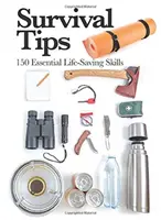 Tipy na prežitie - 150 základných zručností na záchranu života - Survival Tips - 150 Essential Life-saving Skills