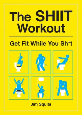 The Shiit Workout: Buďte fit, kým s*rete - The Shiit Workout: Get Fit While You Sh*t