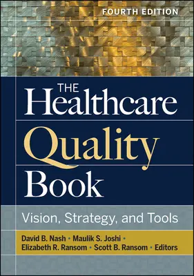 Kniha o kvalite zdravotnej starostlivosti: Vízia, stratégia a nástroje, štvrté vydanie - The Healthcare Quality Book: Vision, Strategy, and Tools, Fourth Edition