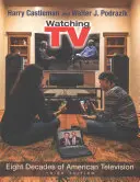 Sledovanie televízie: Osem desaťročí americkej televízie - Watching TV: Eight Decades of American Television