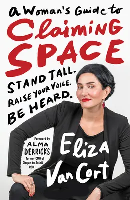 Sprievodca ženy, ako si vydobyť priestor: Stand Tall. Raise Your Voice (Pozdvihni svoj hlas). Be Heard. - A Woman's Guide to Claiming Space: Stand Tall. Raise Your Voice. Be Heard.