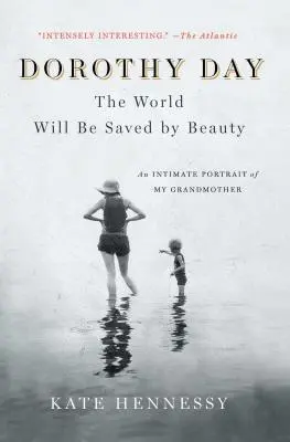 Dorothy Dayová: Svet bude zachránený krásou: Intimný portrét mojej babičky - Dorothy Day: The World Will Be Saved by Beauty: An Intimate Portrait of My Grandmother