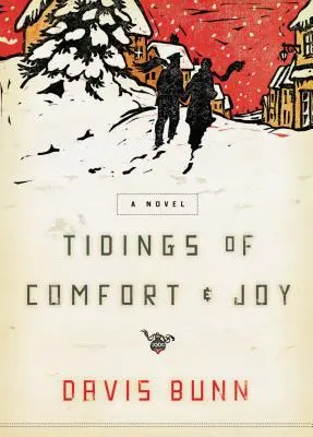 Zvesť útechy a radosti: Klasický vianočný román o láske, strate a opätovnom stretnutí - Tidings of Comfort and Joy: A Classic Christmas Novel of Love, Loss, and Reunion