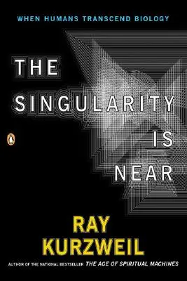 Singularita je blízko: Keď ľudia prekonajú biológiu - The Singularity Is Near: When Humans Transcend Biology