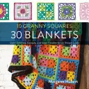 10 babičkiných štvorcov 30 prikrývok: Farebné schémy, rozloženia a úpravy okrajov pre 30 jedinečných vzhľadov - 10 Granny Squares 30 Blankets: Color Schemes, Layouts, and Edge Finishes for 30 Unique Looks