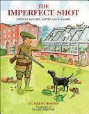 Nedokonalý záber: Strieľanie výmyslov, omylov a chýb - The Imperfect Shot: Shooting Excuses, Gaffes and Blunders