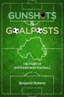 Výstrely a bránky - Príbeh severoírskeho futbalu - Gunshots & Goalposts - The Story of Northern Irish Football