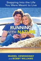 Behanie s prírodou: Vstúpiť do života, ktorý ste mali žiť - Running with Nature: Stepping Into the Life You Were Meant to Live