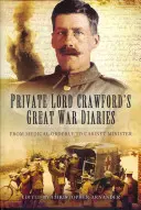 Denníky vojína lorda Crawforda z Veľkej vojny: Od zdravotníka po ministra vlády - Private Lord Crawford's Great War Diaries: From Medical Orderly to Cabinet Minister