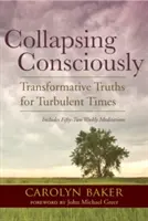 Vedomé zrútenie: Transformatívne pravdy pre turbulentné časy - Collapsing Consciously: Transformative Truths for Turbulent Times