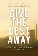 Rozdať to najlepšie: Príbeh jedného z najštedrejších britských filantropov - Give the Best Away: The Story of One of Britain's Most Generous Philanthropists