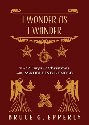 Divím sa, keď putujem: 12 dní Vianoc s Madeleine L'Engleovou - I Wonder as I Wander: The 12 Days of Christmas with Madeleine L'Engle