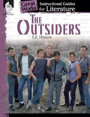 The Outsiders: Instructional Guide for Literature: Instructional Guide for Literature: An Instructional Guide for Literature - The Outsiders: An Instructional Guide for Literature: An Instructional Guide for Literature