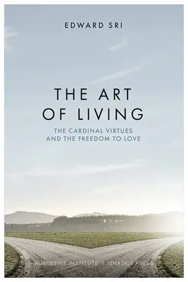 Umenie žiť: Kardinálne cnosti a sloboda milovať - The Art of Living: The Cardinal Virtues and the Freedom to Love
